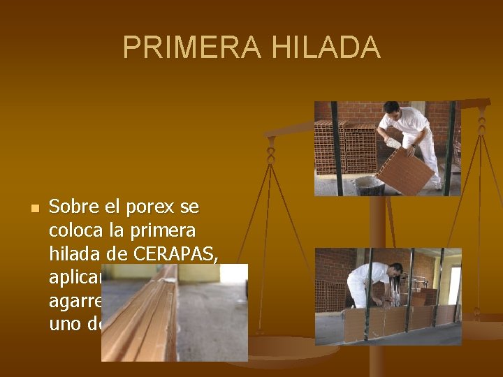 PRIMERA HILADA n Sobre el porex se coloca la primera hilada de CERAPAS, aplicando