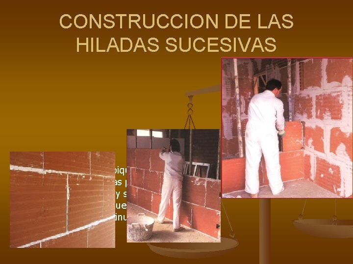 CONSTRUCCION DE LAS HILADAS SUCESIVAS n Se construye el tabique atestando a tope las