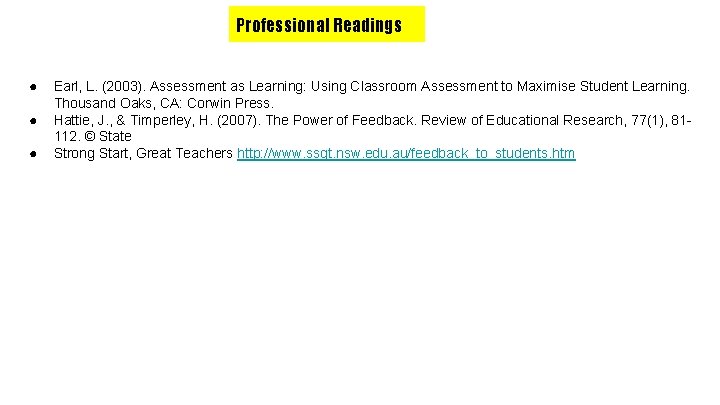 Professional Readings ● ● ● Earl, L. (2003). Assessment as Learning: Using Classroom Assessment