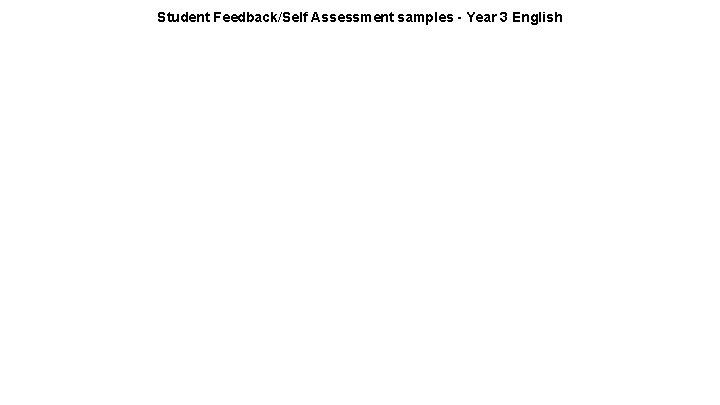 Student Feedback/Self Assessment samples - Year 3 English 