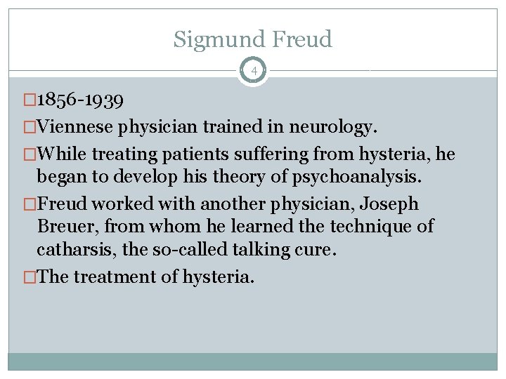 Sigmund Freud 4 � 1856 -1939 �Viennese physician trained in neurology. �While treating patients