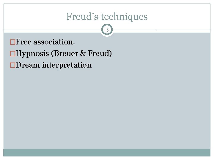 Freud’s techniques 5 �Free association. �Hypnosis (Breuer & Freud) �Dream interpretation 