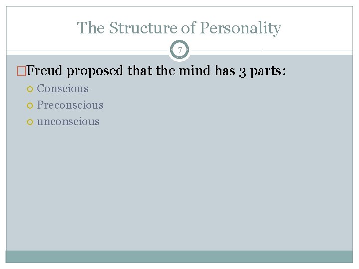 The Structure of Personality 7 �Freud proposed that the mind has 3 parts: Conscious