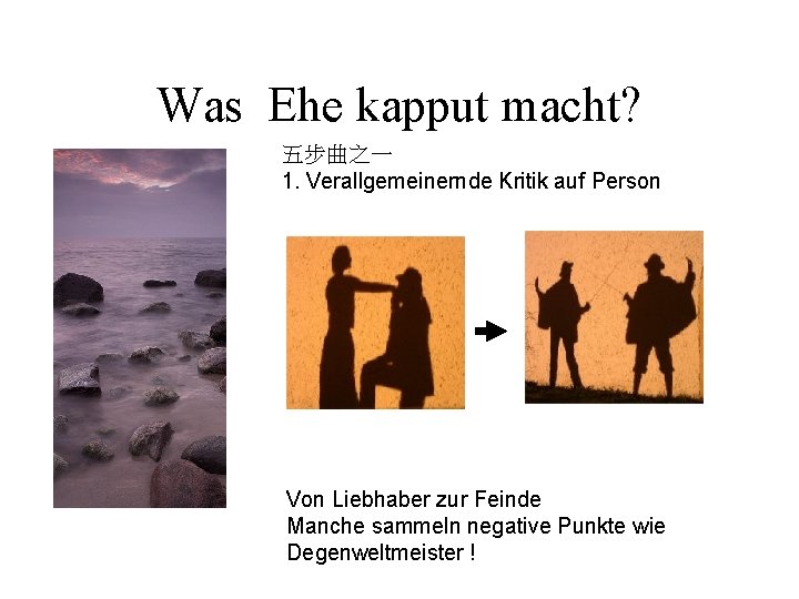 Was Ehe kapput macht? 五步曲之一 1. Verallgemeinernde Kritik auf Person Von Liebhaber zur Feinde