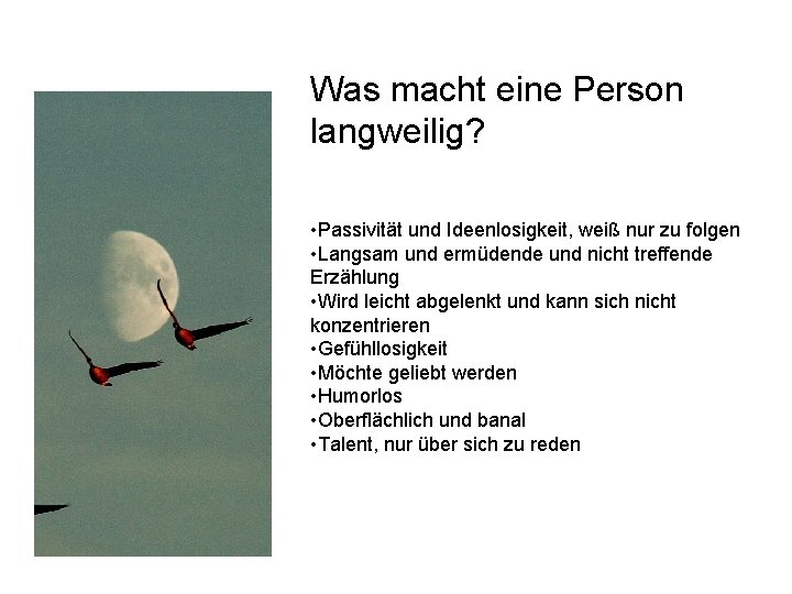 Was macht eine Person langweilig? • Passivität und Ideenlosigkeit, weiß nur zu folgen •