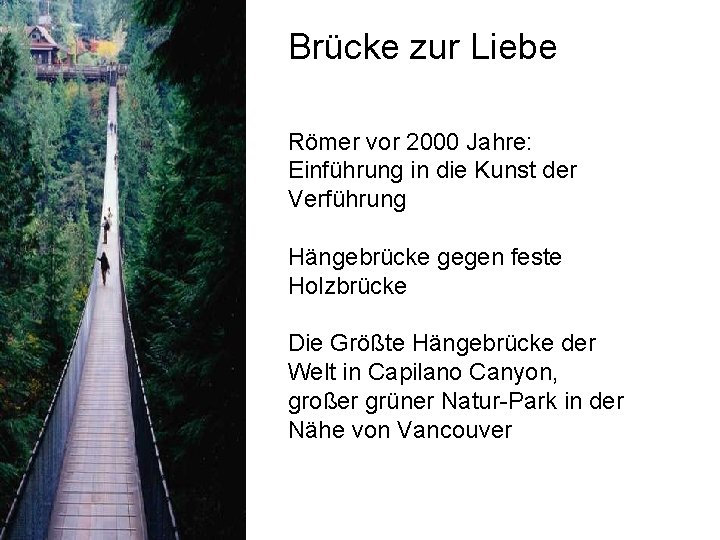 Brücke zur Liebe Römer vor 2000 Jahre: Einführung in die Kunst der Verführung Hängebrücke