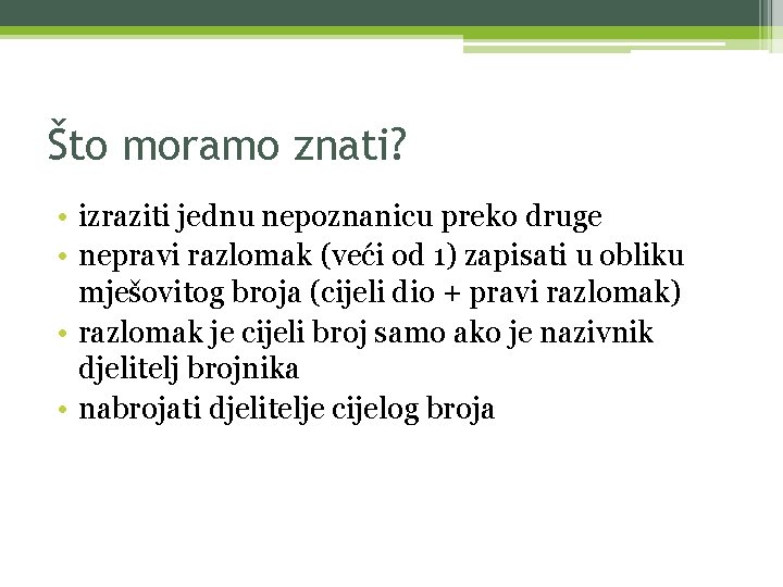 Što moramo znati? • izraziti jednu nepoznanicu preko druge • nepravi razlomak (veći od