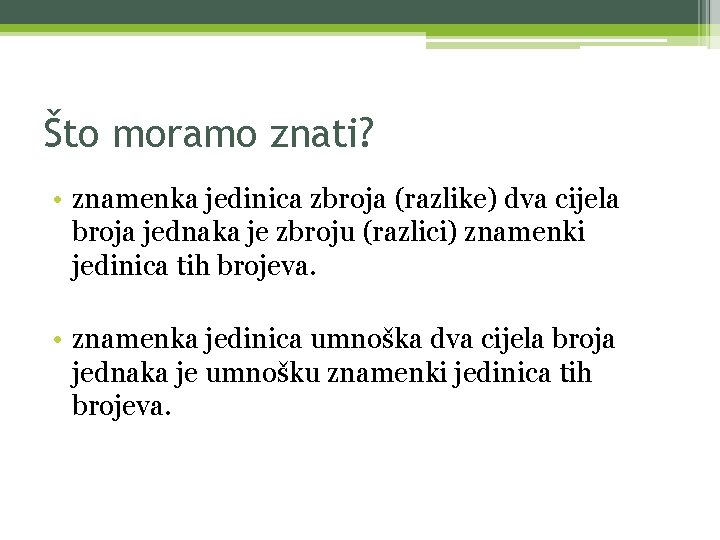 Što moramo znati? • znamenka jedinica zbroja (razlike) dva cijela broja jednaka je zbroju