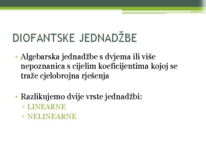 DIOFANTSKE JEDNADŽBE • Algebarska jednadžbe s dvjema ili više nepoznanica s cijelim koeficijentima kojoj