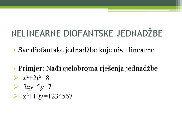 NELINEARNE DIOFANTSKE JEDNADŽBE • Sve diofantske jednadžbe koje nisu linearne • Primjer: Nađi cjelobrojna