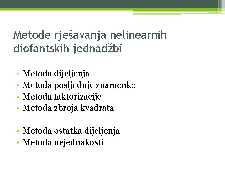 Metode rješavanja nelinearnih diofantskih jednadžbi • • Metoda dijeljenja Metoda posljednje znamenke Metoda faktorizacije