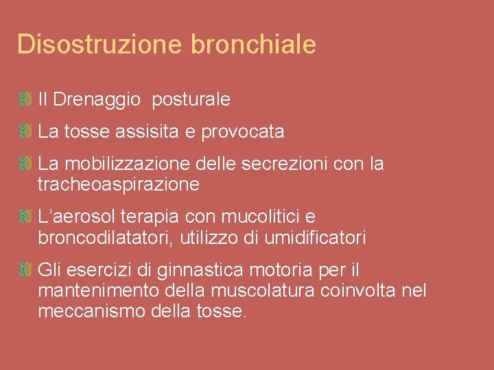 Disostruzione bronchiale Il Drenaggio posturale La tosse assisita e provocata La mobilizzazione delle secrezioni