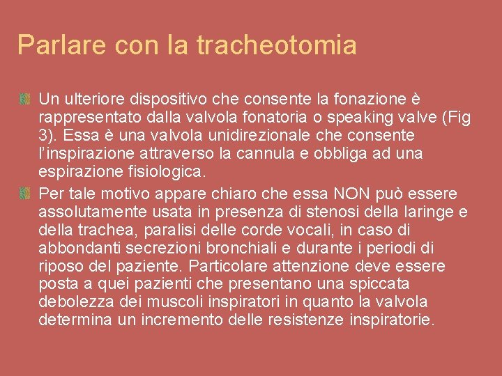 Parlare con la tracheotomia Un ulteriore dispositivo che consente la fonazione è rappresentato dalla