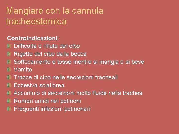 Mangiare con la cannula tracheostomica Controindicazioni: Difficoltà o rifiuto del cibo Rigetto del cibo