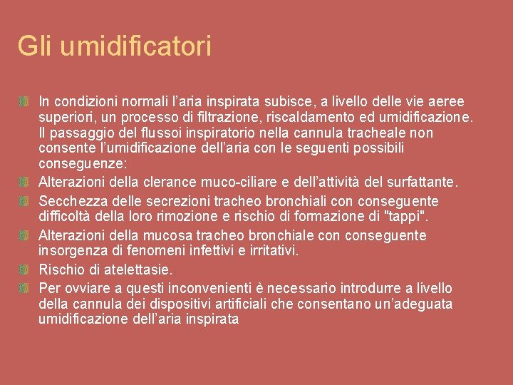 Gli umidificatori In condizioni normali l’aria inspirata subisce, a livello delle vie aeree superiori,