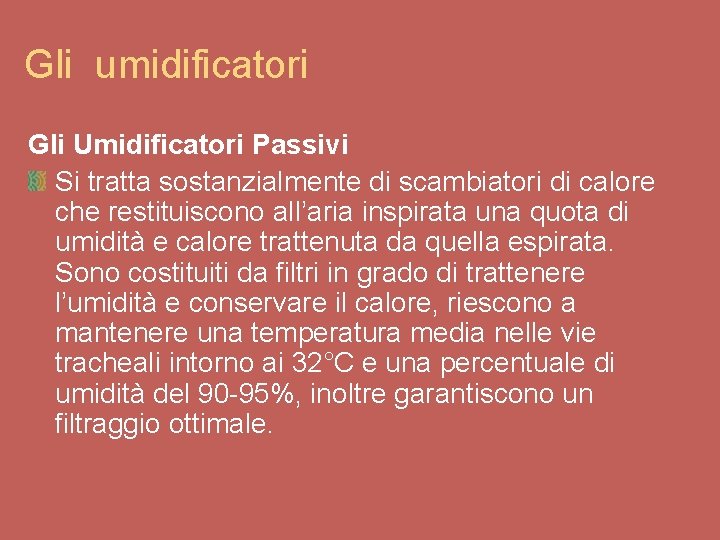 Gli umidificatori Gli Umidificatori Passivi Si tratta sostanzialmente di scambiatori di calore che restituiscono