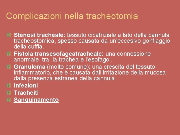 Complicazioni nella tracheotomia Stenosi tracheale: tessuto cicatriziale a lato della cannula tracheostomica, spesso causata