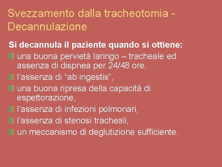 Svezzamento dalla tracheotomia Decannulazione Si decannula il paziente quando si ottiene: una buona pervietà