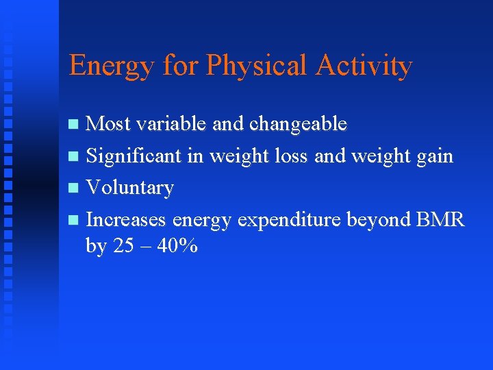 Energy for Physical Activity Most variable and changeable Significant in weight loss and weight