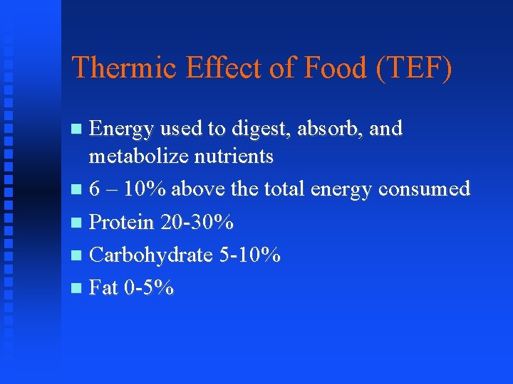 Thermic Effect of Food (TEF) Energy used to digest, absorb, and metabolize nutrients 6