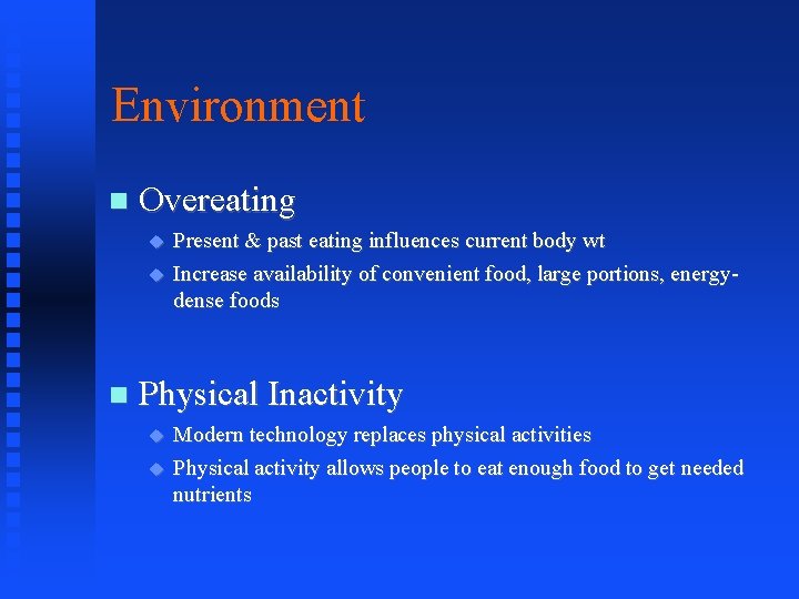 Environment Overeating Present & past eating influences current body wt Increase availability of convenient