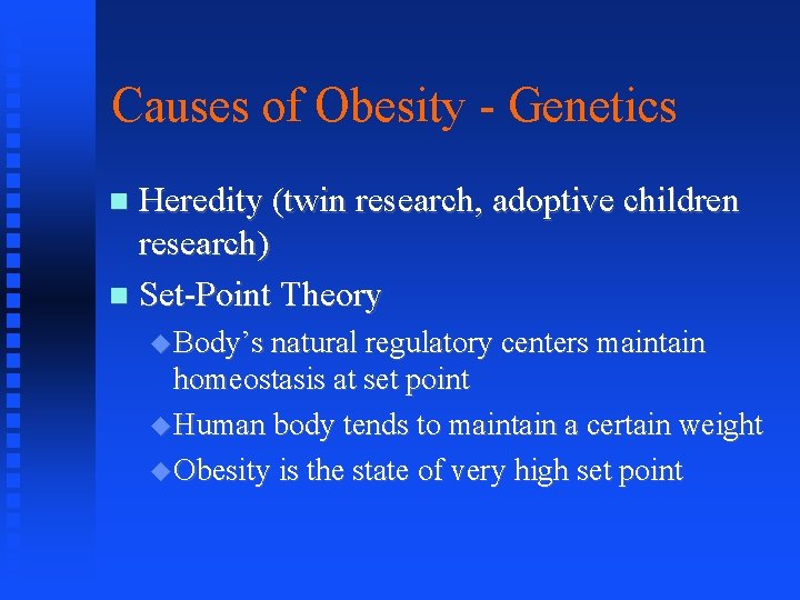 Causes of Obesity - Genetics Heredity (twin research, adoptive children research) Set-Point Theory Body’s