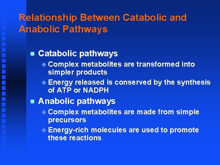 Relationship Between Catabolic and Anabolic Pathways Catabolic pathways Complex metabolites are transformed into simpler