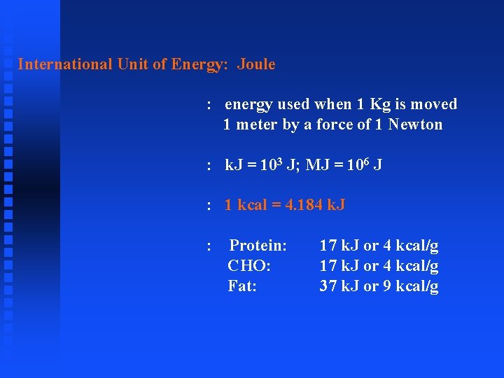 International Unit of Energy: Joule : energy used when 1 Kg is moved 1