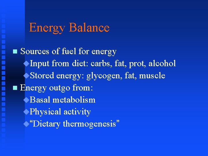 Energy Balance Sources of fuel for energy Input from diet: carbs, fat, prot, alcohol