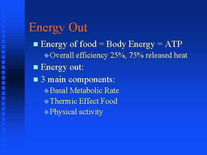 Energy Out Energy of food = Body Energy = ATP Overall efficiency 25%, 75%