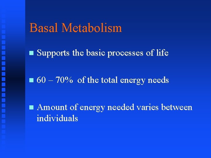 Basal Metabolism Supports the basic processes of life 60 – 70% of the total