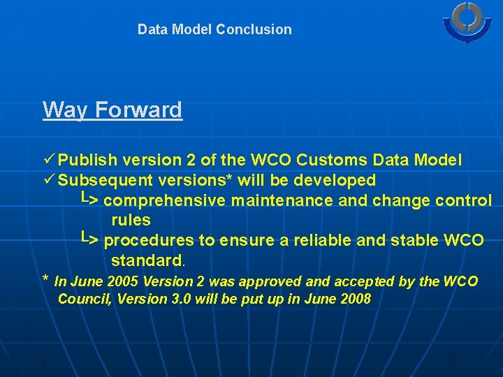 Data Model Conclusion Way Forward ü Publish version 2 of the WCO Customs Data