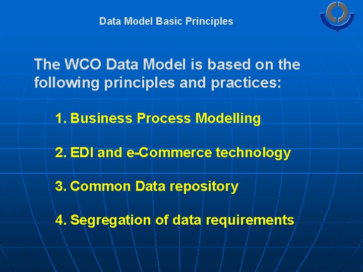 Data Model Basic Principles The WCO Data Model is based on the following principles