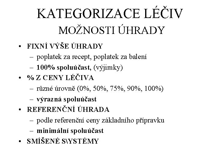 KATEGORIZACE LÉČIV MOŽNOSTI ÚHRADY • FIXNÍ VÝŠE ÚHRADY – poplatek za recept, poplatek za