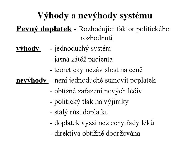 Výhody a nevýhody systému Pevný doplatek - Rozhodující faktor politického rozhodnutí výhody - jednoduchý