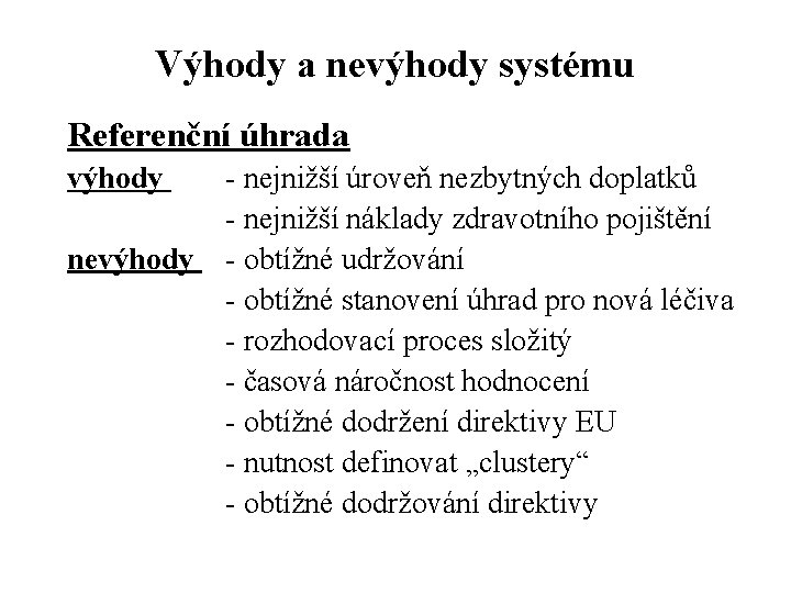 Výhody a nevýhody systému Referenční úhrada výhody nevýhody - nejnižší úroveň nezbytných doplatků -