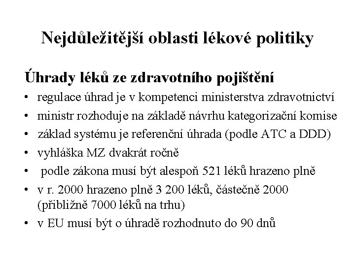 Nejdůležitější oblasti lékové politiky Úhrady léků ze zdravotního pojištění • • • regulace úhrad