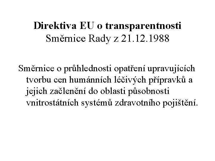Direktiva EU o transparentnosti Směrnice Rady z 21. 12. 1988 Směrnice o průhlednosti opatření