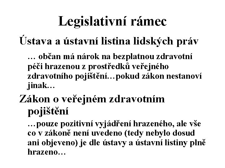 Legislativní rámec Ústava a ústavní listina lidských práv … občan má nárok na bezplatnou