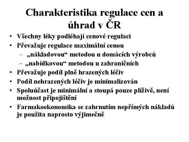 Charakteristika regulace cen a úhrad v ČR • Všechny léky podléhají cenové regulaci •