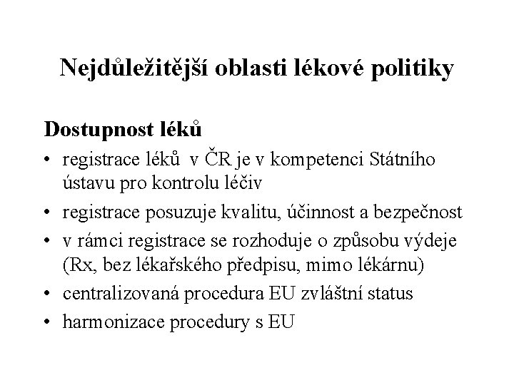 Nejdůležitější oblasti lékové politiky Dostupnost léků • registrace léků v ČR je v kompetenci
