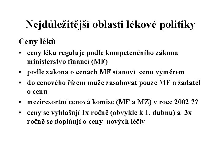 Nejdůležitější oblasti lékové politiky Ceny léků • ceny léků reguluje podle kompetenčního zákona ministerstvo