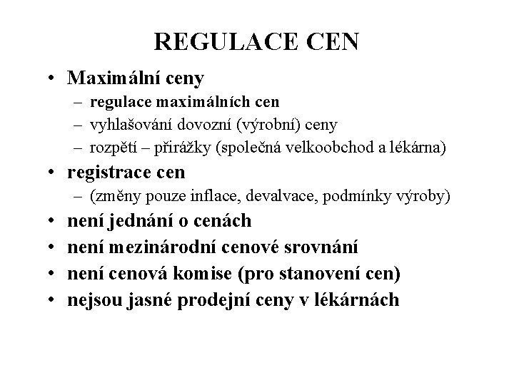 REGULACE CEN • Maximální ceny – regulace maximálních cen – vyhlašování dovozní (výrobní) ceny