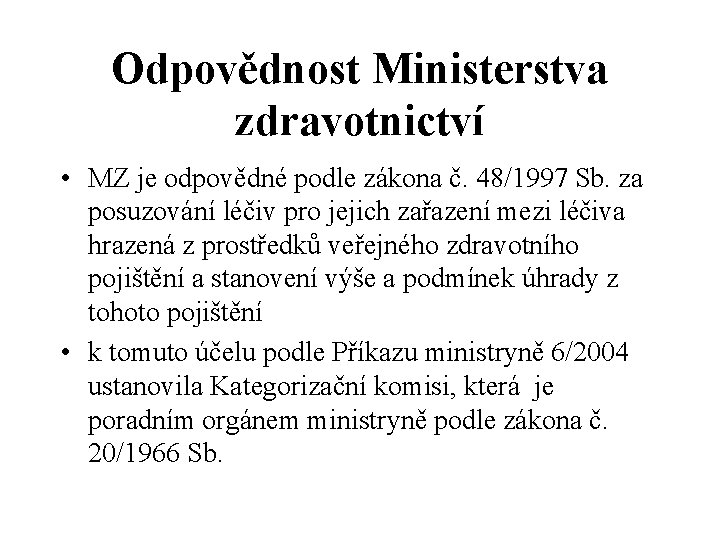 Odpovědnost Ministerstva zdravotnictví • MZ je odpovědné podle zákona č. 48/1997 Sb. za posuzování