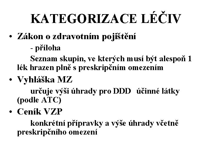 KATEGORIZACE LÉČIV • Zákon o zdravotním pojištění - příloha Seznam skupin, ve kterých musí