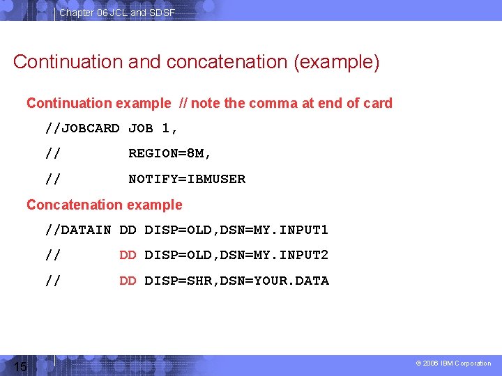 Chapter 06 JCL and SDSF Continuation and concatenation (example) Continuation example // note the