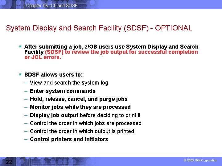 Chapter 06 JCL and SDSF System Display and Search Facility (SDSF) - OPTIONAL After