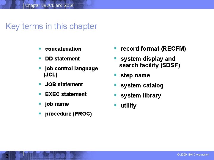 Chapter 06 JCL and SDSF Key terms in this chapter concatenation record format (RECFM)