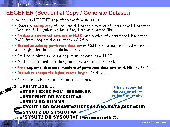Chapter 06 JCL and SDSF IEBGENER (Sequential Copy / Generate Dataset) You can use