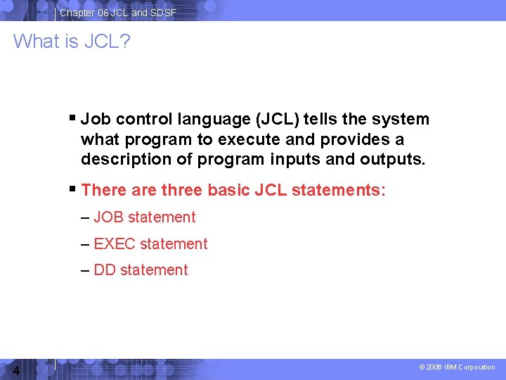 Chapter 06 JCL and SDSF What is JCL? Job control language (JCL) tells the
